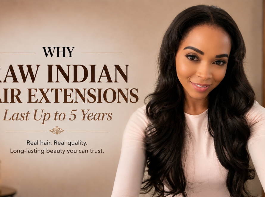 WHY RAW INDIAN HAIR HAIR EXTENSIONS LAST UP TO 5 YEARS blog